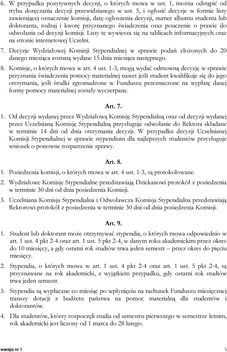 odwołania od decyzji komisji. Listy te wywiesza się na tablicach informacyjnych oraz na stronie internetowej Uczelni. 7.