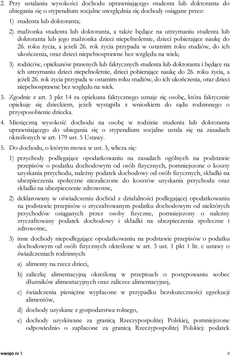 rok życia przypada w ostatnim roku studiów, do ich ukończenia, oraz dzieci niepełnosprawne bez względu na wiek; 3) rodziców, opiekunów prawnych lub faktycznych studenta lub doktoranta i będące na ich