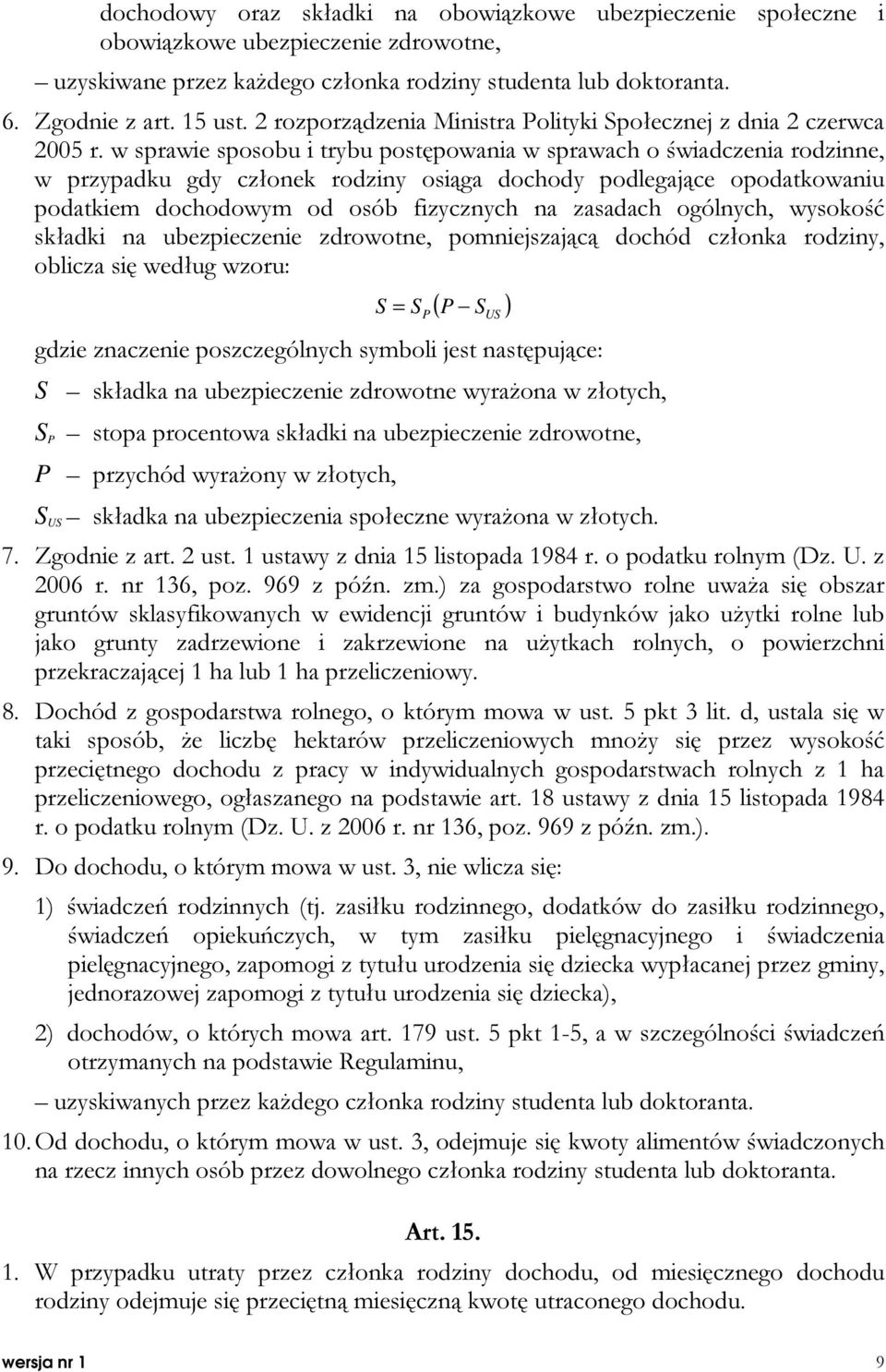 w sprawie sposobu i trybu postępowania w sprawach o świadczenia rodzinne, w przypadku gdy członek rodziny osiąga dochody podlegające opodatkowaniu podatkiem dochodowym od osób fizycznych na zasadach