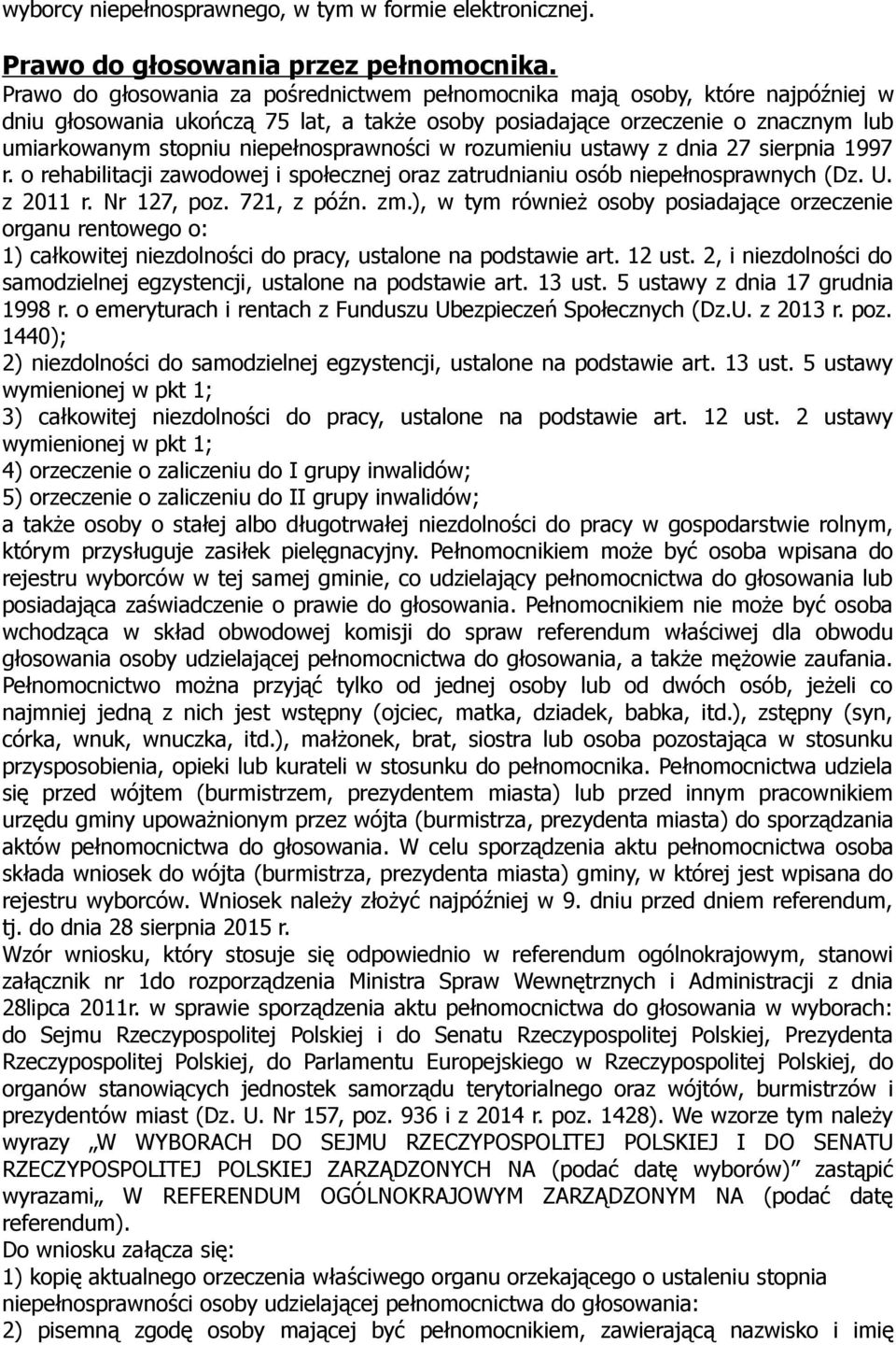 niepełnosprawności w rozumieniu ustawy z dnia 27 sierpnia 1997 r. o rehabilitacji zawodowej i społecznej oraz zatrudnianiu osób niepełnosprawnych (Dz. U. z 2011 r. Nr 127, poz. 721, z późn. zm.