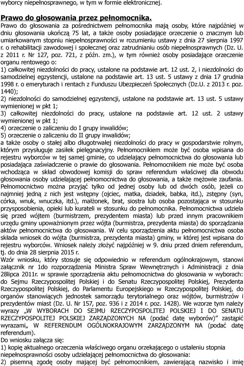 niepełnosprawności w rozumieniu ustawy z dnia 27 sierpnia 1997 r. o rehabilitacji zawodowej i społecznej oraz zatrudnianiu osób niepełnosprawnych (Dz. U. z 2011 r. Nr 127, poz. 721, z późn. zm.