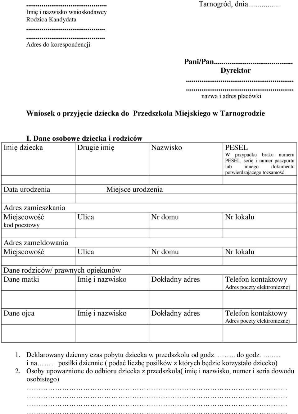 Dane osobowe dziecka i rodziców Imię dziecka Drugie imię Nazwisko PESEL W przypadku braku numeru PESEL, serię i numer paszportu lub innego dokumentu potwierdzającego tożsamość Data urodzenia Adres