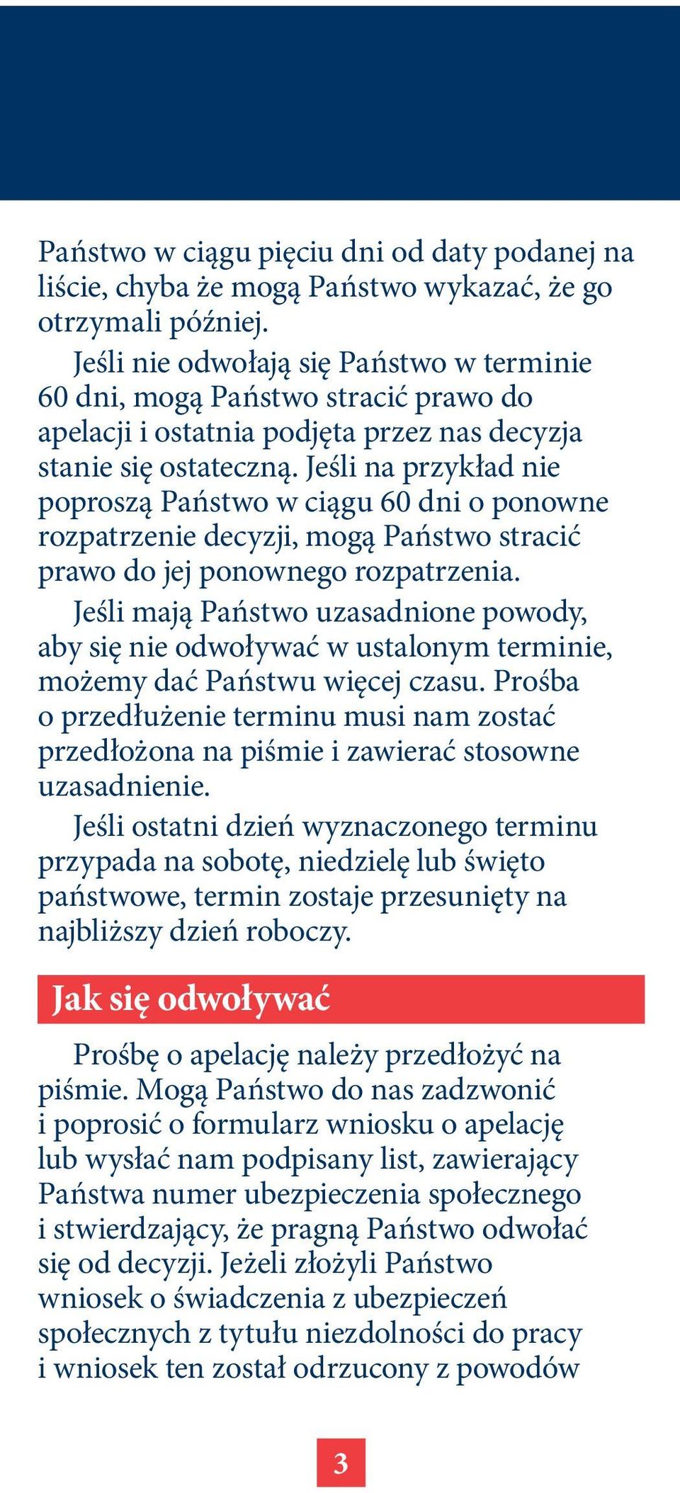 Jeśli na przykład nie poproszą Państwo w ciągu 60 dni o ponowne rozpatrzenie decyzji, mogą Państwo stracić prawo do jej ponownego rozpatrzenia.