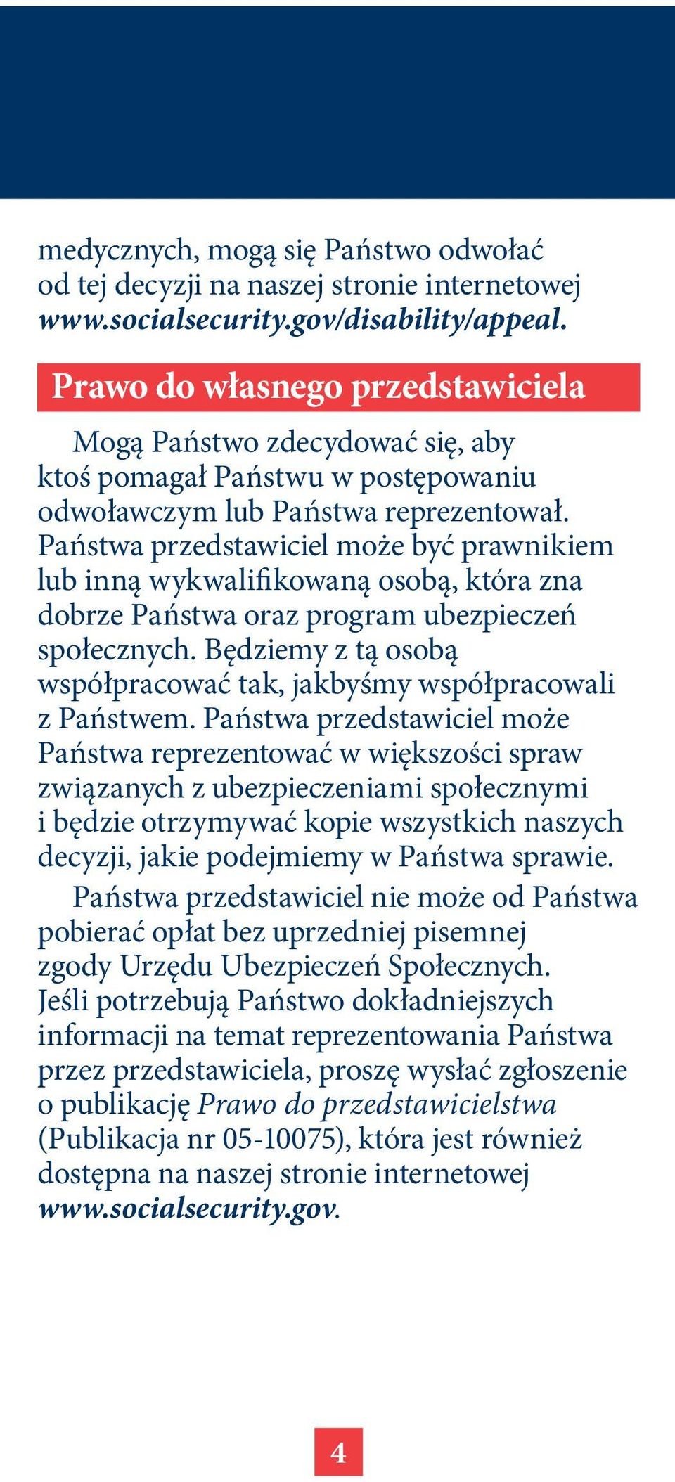 Państwa przedstawiciel może być prawnikiem lub inną wykwalifikowaną osobą, która zna dobrze Państwa oraz program ubezpieczeń społecznych.