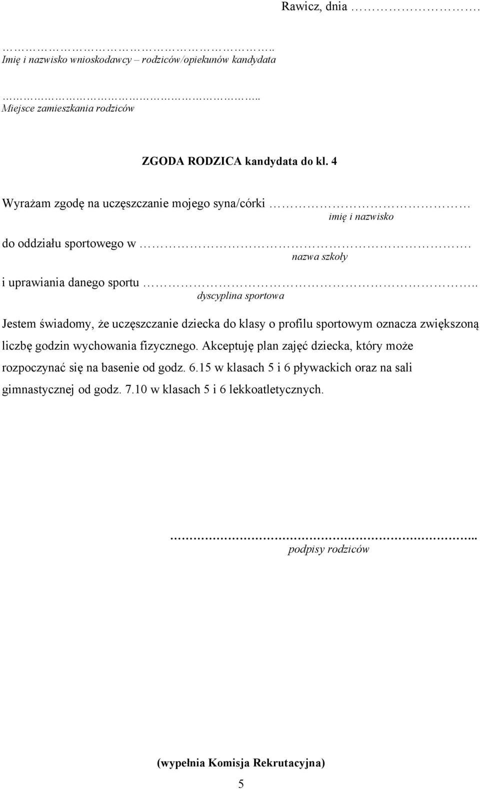 . dyscyplina sportowa Jestem świadomy, że uczęszczanie dziecka do klasy o profilu sportowym oznacza zwiększoną liczbę godzin wychowania fizycznego.