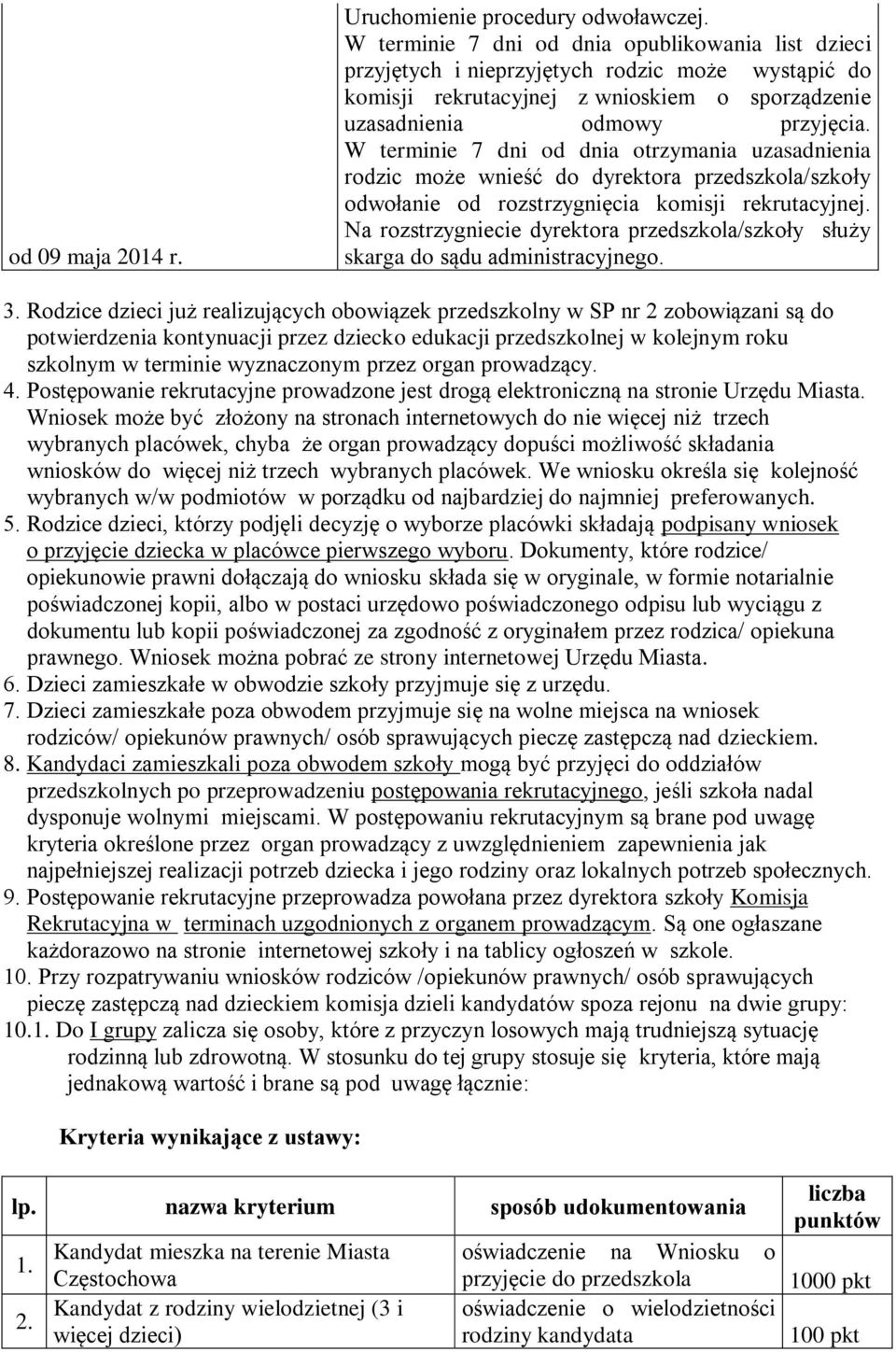 W terminie 7 dni od dnia otrzymania uzasadnienia rodzic może wnieść do dyrektora przedszkola/szkoły odwołanie od rozstrzygnięcia komisji rekrutacyjnej.