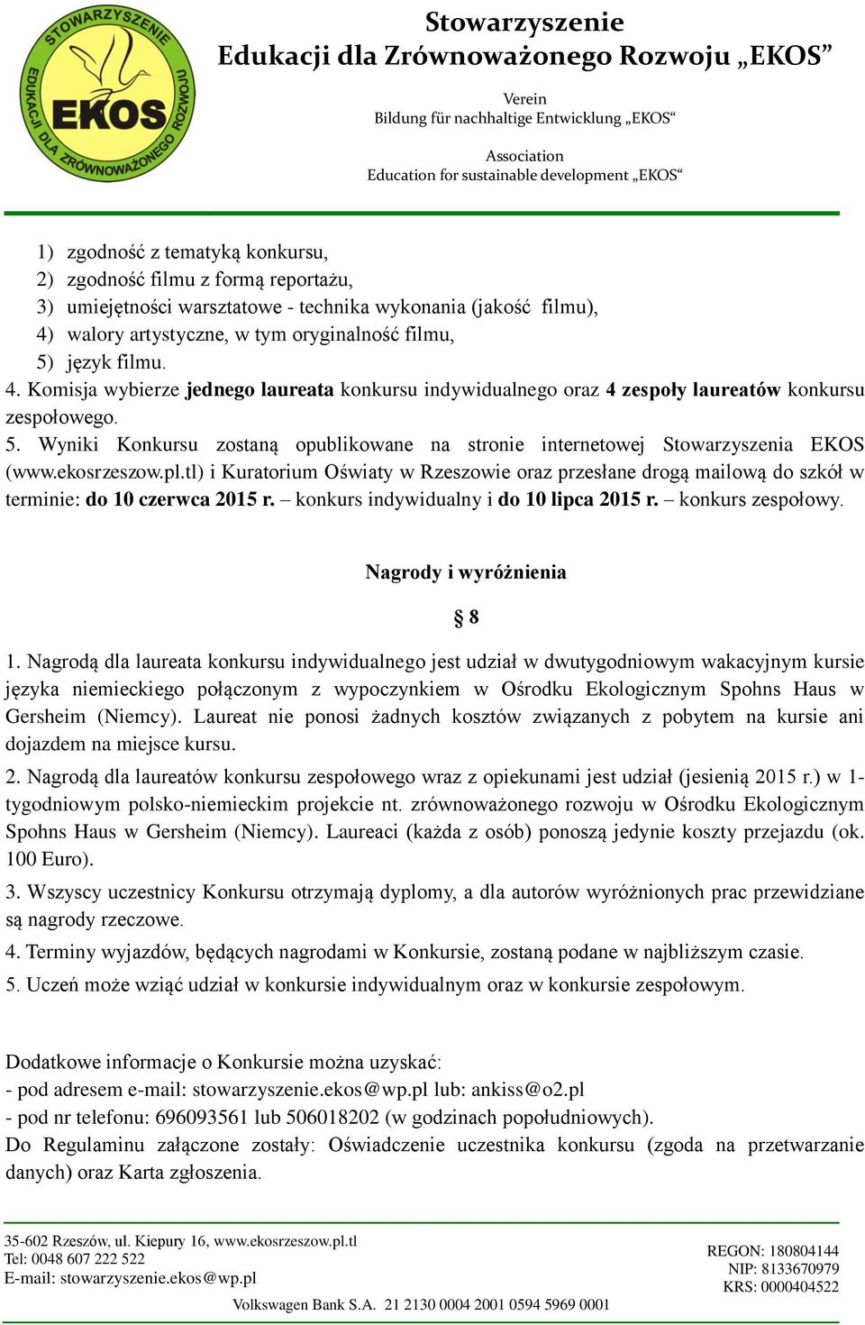 ekosrzeszow.pl.tl) i Kuratorium Oświaty w Rzeszowie oraz przesłane drogą mailową do szkół w terminie: do 10 czerwca 2015 r. konkurs indywidualny i do 10 lipca 2015 r. konkurs zespołowy.