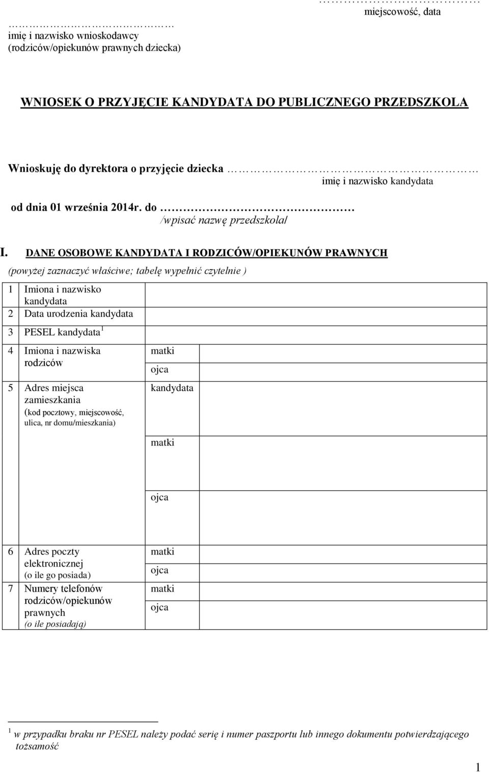 DANE OSOBOWE KANDYDATA I RODZICÓW/OPIEKUNÓW PRAWNYCH (powyżej zaznaczyć właściwe; tabelę wypełnić czytelnie ) 1 Imiona i nazwisko 2 Data urodzenia 3 PESEL 1 4 Imiona i nazwiska rodziców 5