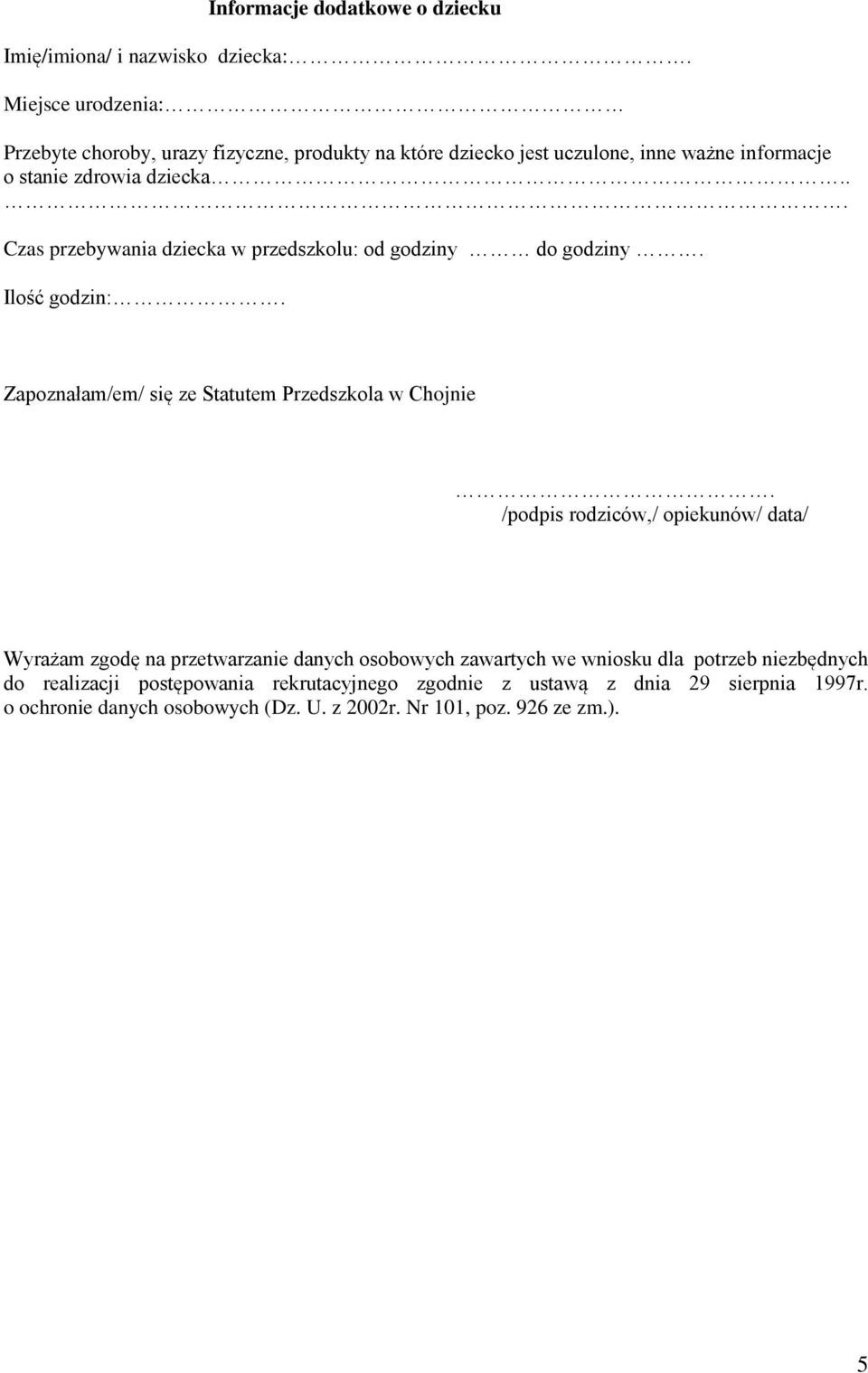 .. Czas przebywania dziecka w przedszkolu: od godziny do godziny. Ilość godzin:. Zapoznałam/em/ się ze Statutem Przedszkola w Chojnie.