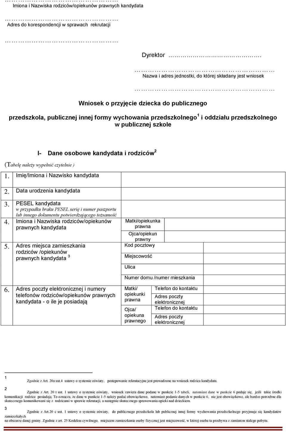 publicznej szkole I- Dane osobowe i rodziców 2 (Tabelę należy wypełnić czytelnie ) 1. Imię/Imiona i Nazwisko 2. Data urodzenia 3.