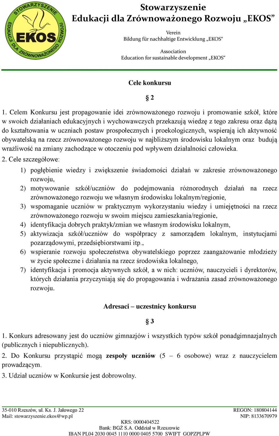 uczniach postaw prospołecznych i proekologicznych, wspierają ich aktywność obywatelską na rzecz zrównoważonego rozwoju w najbliższym środowisku lokalnym oraz budują wrażliwość na zmiany zachodzące w