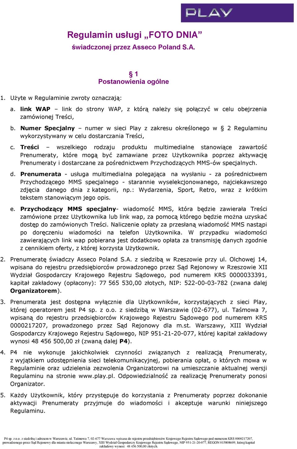 Numer Specjalny numer w sieci Play z zakresu określonego w 2 Regulaminu wykorzystywany w celu dostarczania Treści, c.