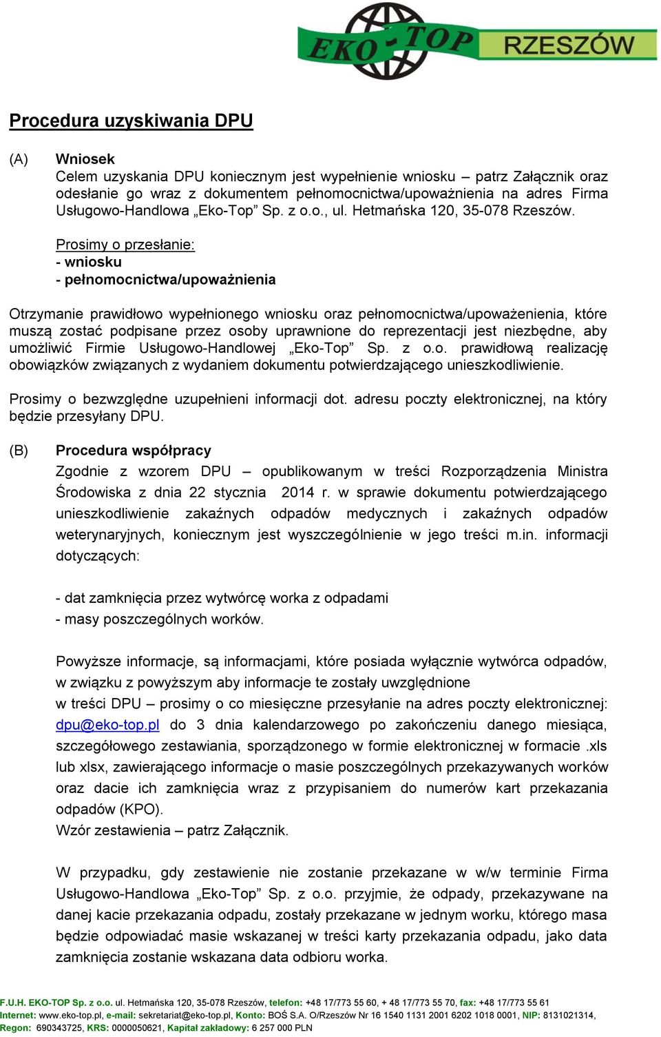 Prosimy o przesłanie: - wniosku - pełnomocnictwa/upoważnienia Otrzymanie prawidłowo wypełnionego wniosku oraz pełnomocnictwa/upoważenienia, które muszą zostać podpisane przez osoby uprawnione do