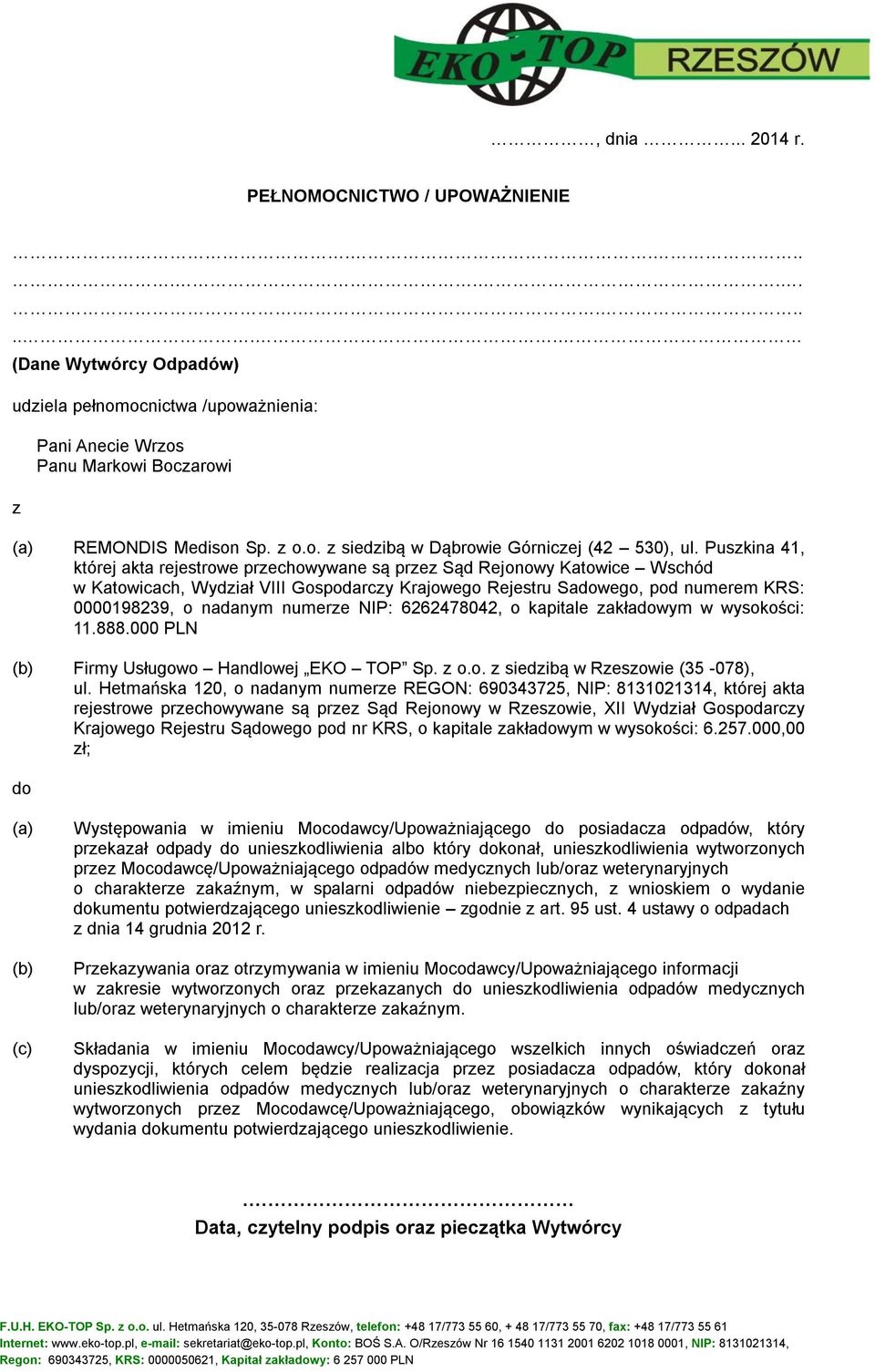 numerze NIP: 6262478042, o kapitale zakładowym w wysokości: 11.888.000 PLN (b) Firmy Usługowo Handlowej EKO TOP Sp. z o.o. z siedzibą w Rzeszowie (35-078), ul.