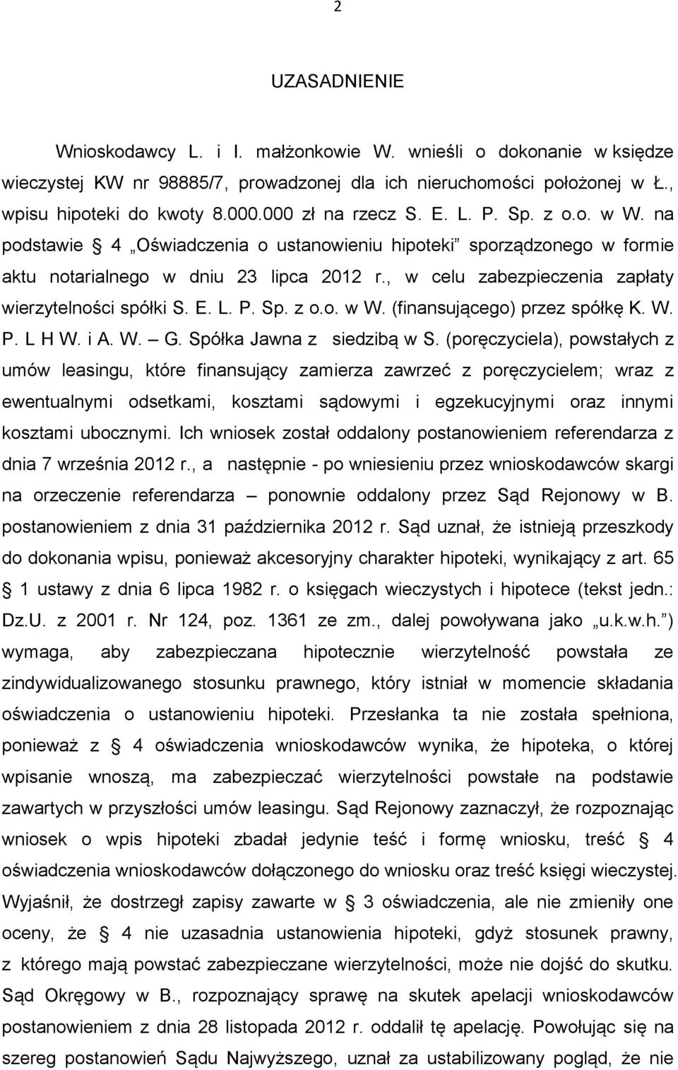 , w celu zabezpieczenia zapłaty wierzytelności spółki S. E. L. P. Sp. z o.o. w W. (finansującego) przez spółkę K. W. P. L H W. i A. W. G. Spółka Jawna z siedzibą w S.