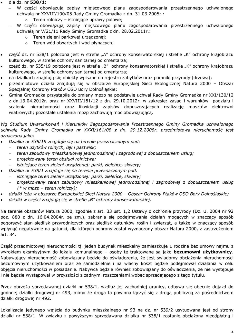 : o Teren zieleni parkowej urz¹dzonej; o Teren wód otwartych i wód pùyn¹cych; czêœã dz.