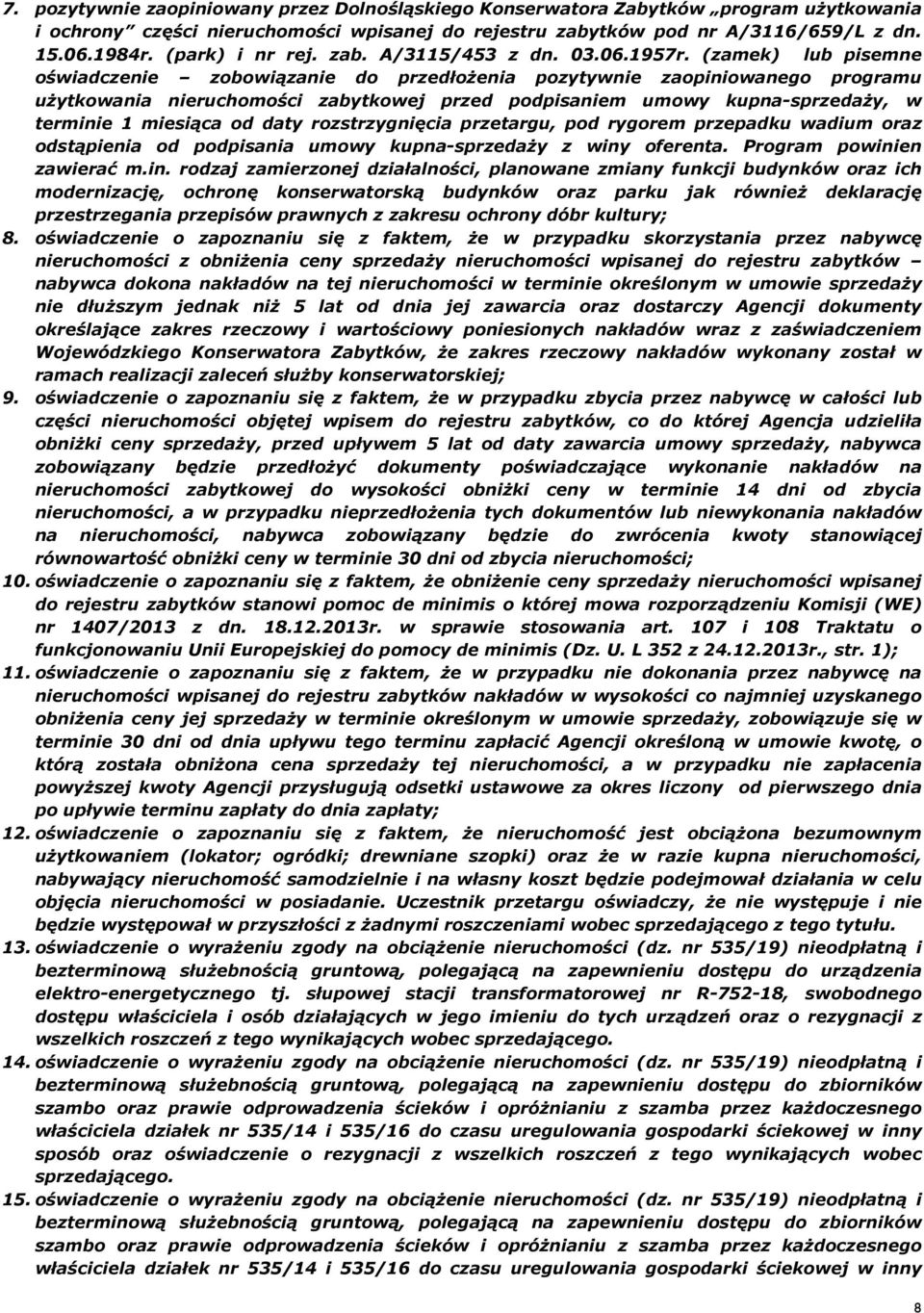 (zamek) lub pisemne oœwiadczenie zobowi¹zanie do przedùo enia pozytywnie zaopiniowanego programu u ytkowania nieruchomoœci zabytkowej przed podpisaniem umowy kupna-sprzeda y, w terminie 1 miesi¹ca od