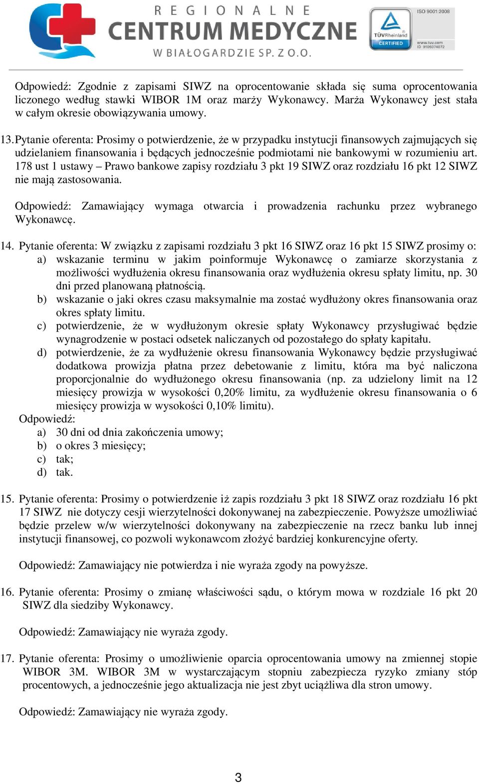 Pytanie oferenta: Prosimy o potwierdzenie, że w przypadku instytucji finansowych zajmujących się udzielaniem finansowania i będących jednocześnie podmiotami nie bankowymi w rozumieniu art.