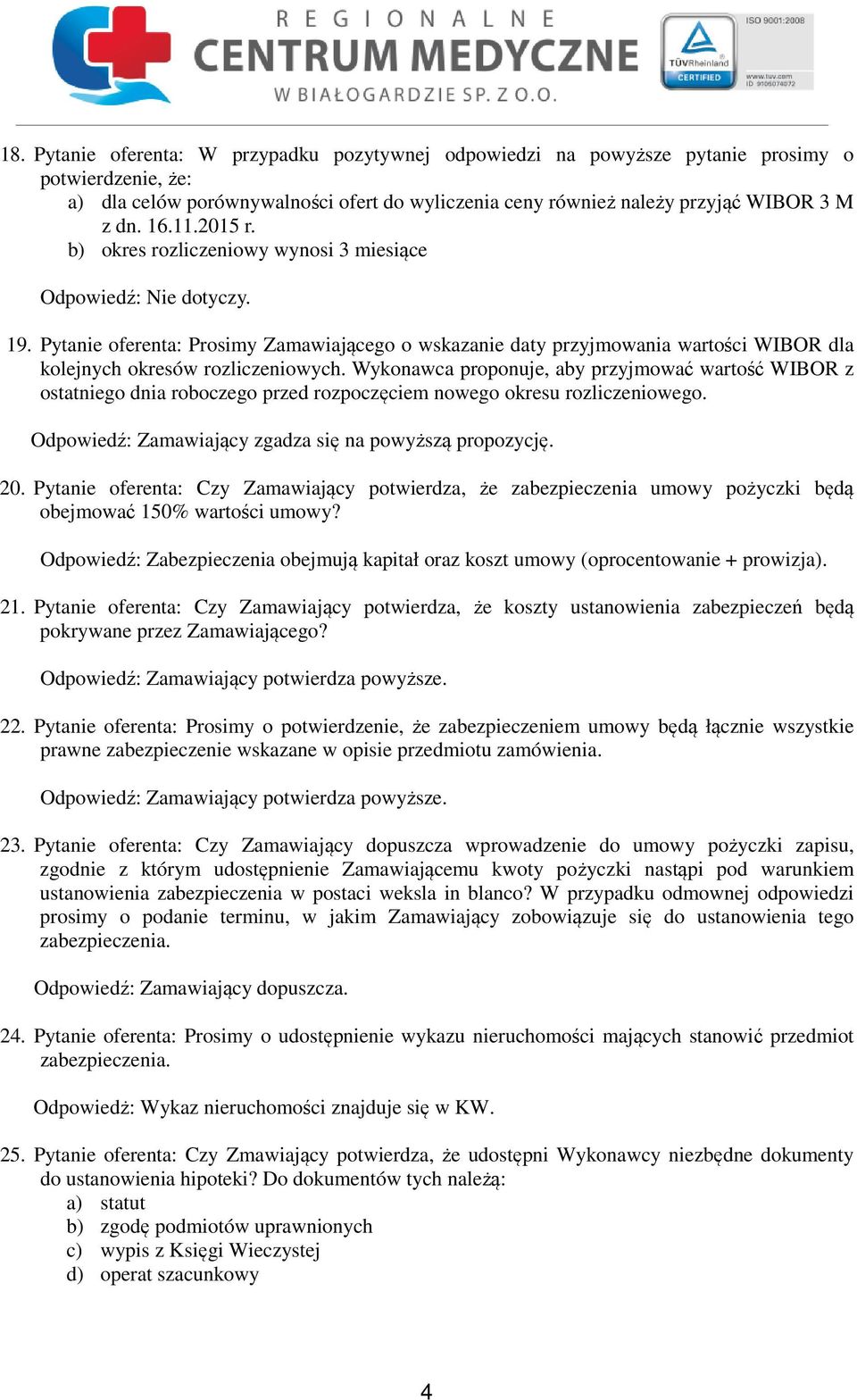 Pytanie oferenta: Prosimy Zamawiającego o wskazanie daty przyjmowania wartości WIBOR dla kolejnych okresów rozliczeniowych.