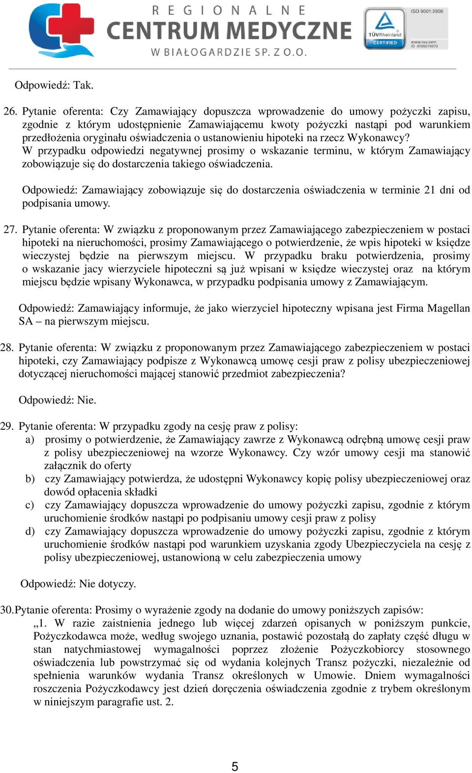 oświadczenia o ustanowieniu hipoteki na rzecz Wykonawcy? W przypadku odpowiedzi negatywnej prosimy o wskazanie terminu, w którym Zamawiający zobowiązuje się do dostarczenia takiego oświadczenia.