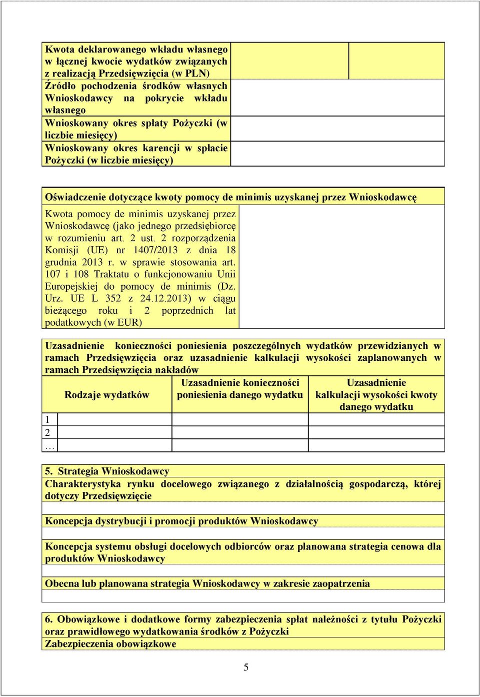 de minimis uzyskanej przez Wnioskodawcę (jako jednego przedsiębiorcę w rozumieniu art. ust. rozporządzenia Komisji (UE) nr 407/03 z dnia 8 grudnia 03 r. w sprawie stosowania art.