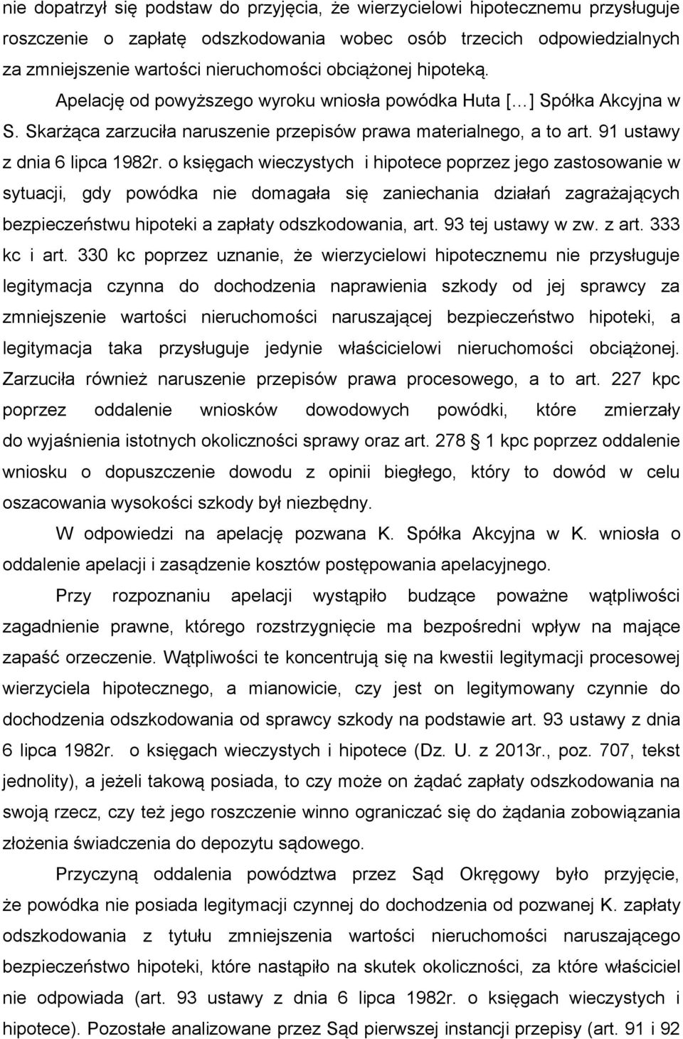 o księgach wieczystych i hipotece poprzez jego zastosowanie w sytuacji, gdy powódka nie domagała się zaniechania działań zagrażających bezpieczeństwu hipoteki a zapłaty odszkodowania, art.