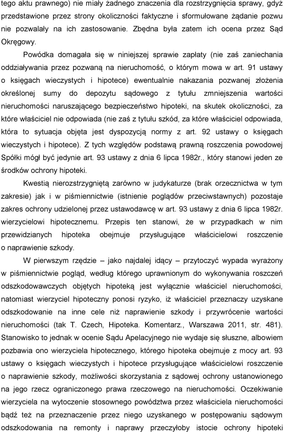 91 ustawy o księgach wieczystych i hipotece) ewentualnie nakazania pozwanej złożenia określonej sumy do depozytu sądowego z tytułu zmniejszenia wartości nieruchomości naruszającego bezpieczeństwo