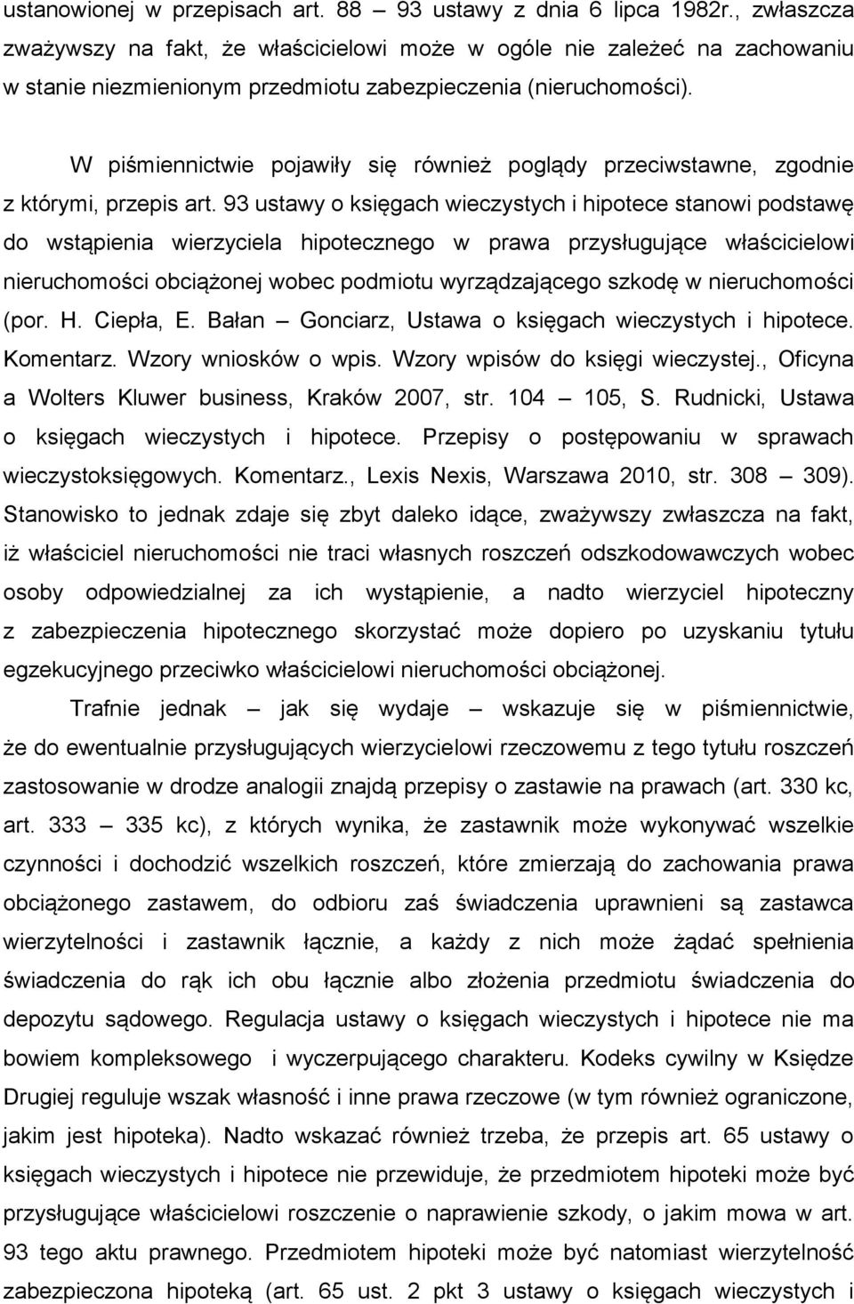 W piśmiennictwie pojawiły się również poglądy przeciwstawne, zgodnie z którymi, przepis art.