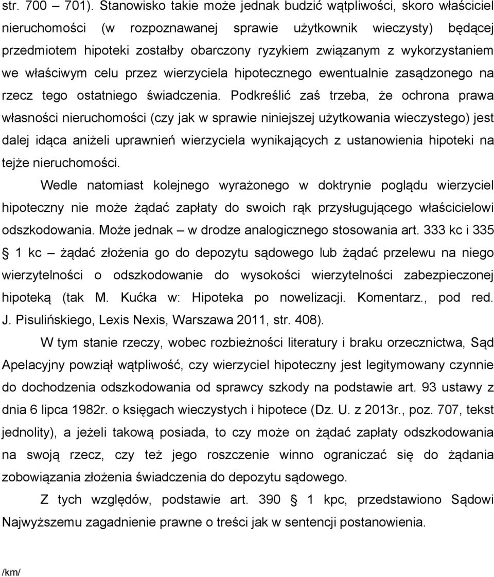 wykorzystaniem we właściwym celu przez wierzyciela hipotecznego ewentualnie zasądzonego na rzecz tego ostatniego świadczenia.