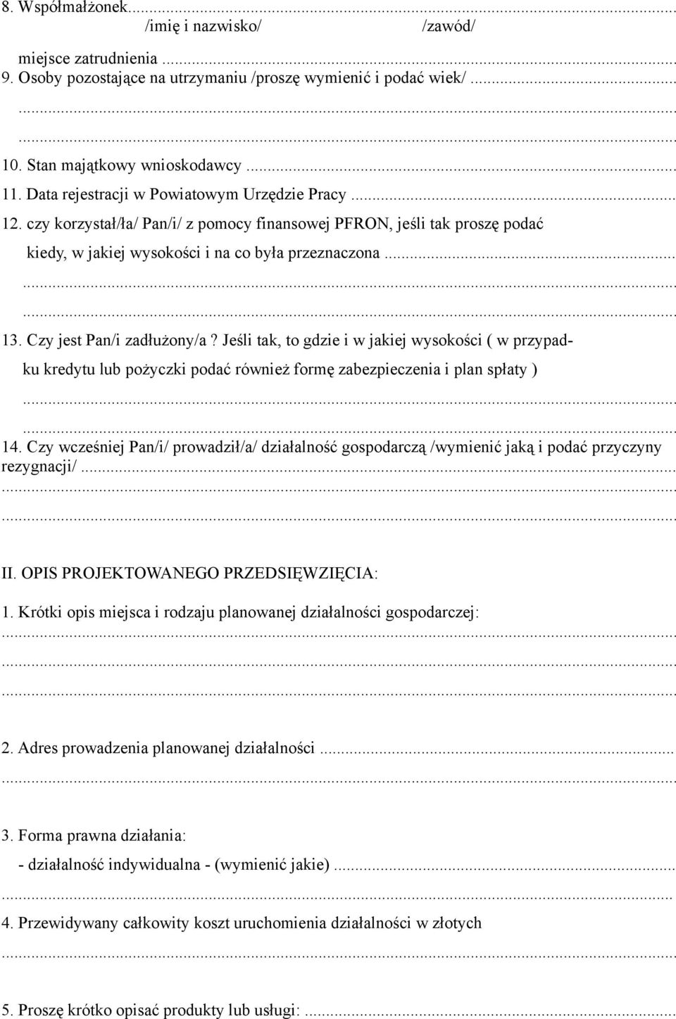 Czy jest Pan/i zadłużony/a? Jeśli tak, to gdzie i w jakiej wysokości ( w przypadku kredytu lub pożyczki podać również formę zabezpieczenia i plan spłaty )...... 14.