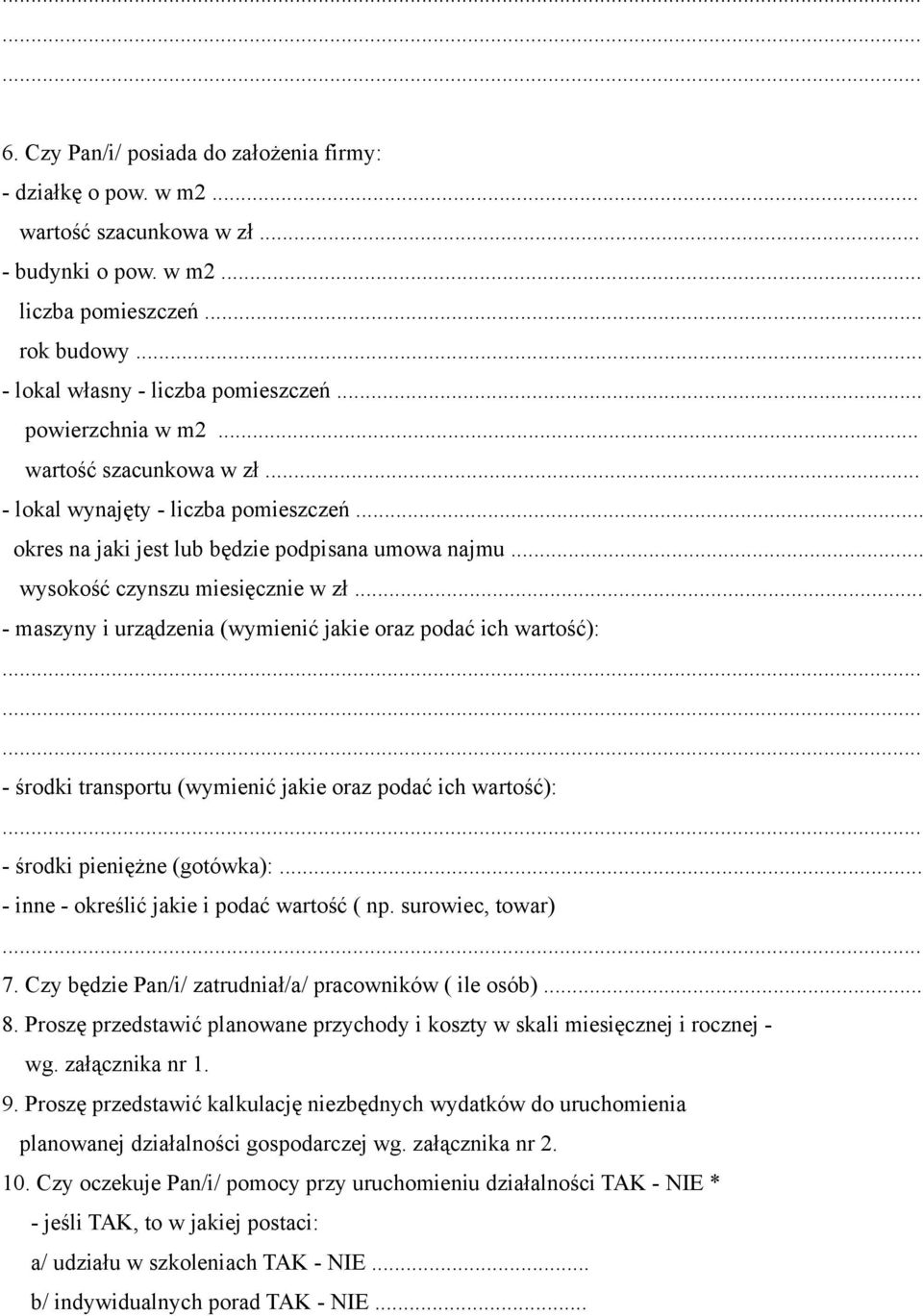 .. - maszyny i urządzenia (wymienić jakie oraz podać ich wartość): - środki transportu (wymienić jakie oraz podać ich wartość): - środki pieniężne (gotówka):.