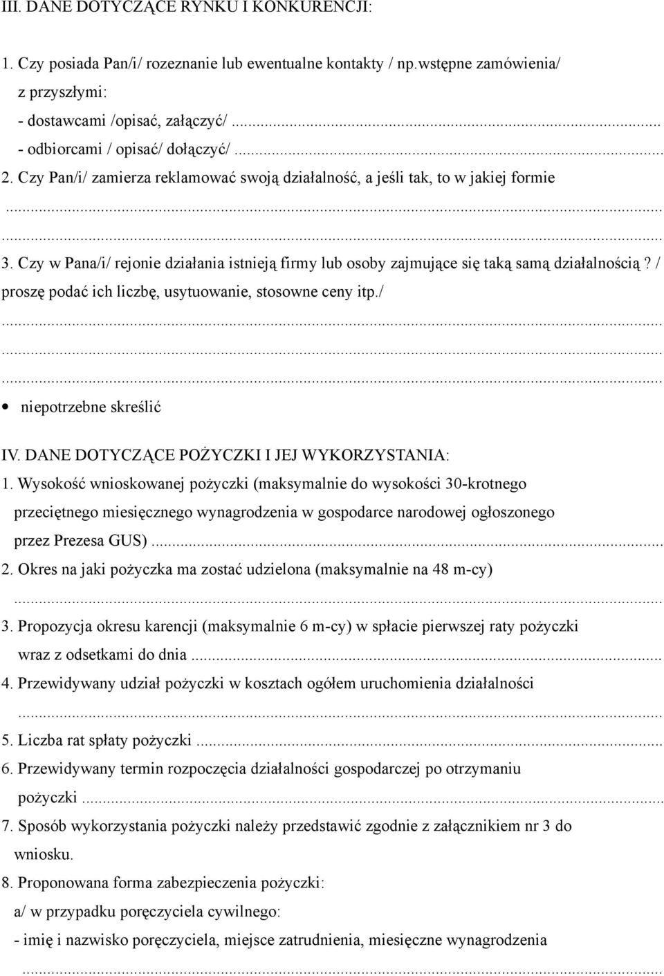 Czy w Pana/i/ rejonie działania istnieją firmy lub osoby zajmujące się taką samą działalnością? / proszę podać ich liczbę, usytuowanie, stosowne ceny itp./ niepotrzebne skreślić IV.