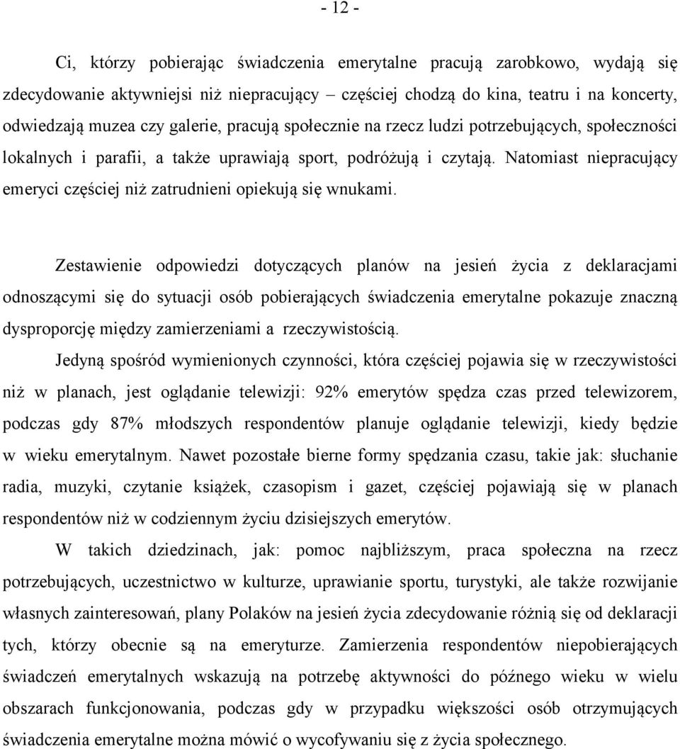 Natomiast niepracujący emeryci częściej niż zatrudnieni opiekują się wnukami.