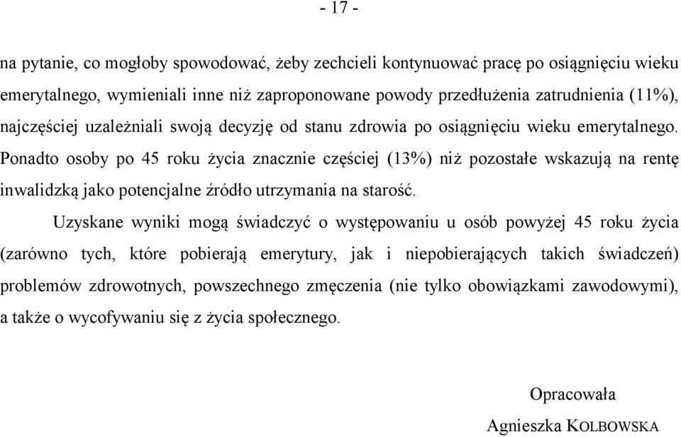 Ponadto osoby po 45 roku życia znacznie częściej (13%) niż pozostałe wskazują na rentę inwalidzką jako potencjalne źródło utrzymania na starość.