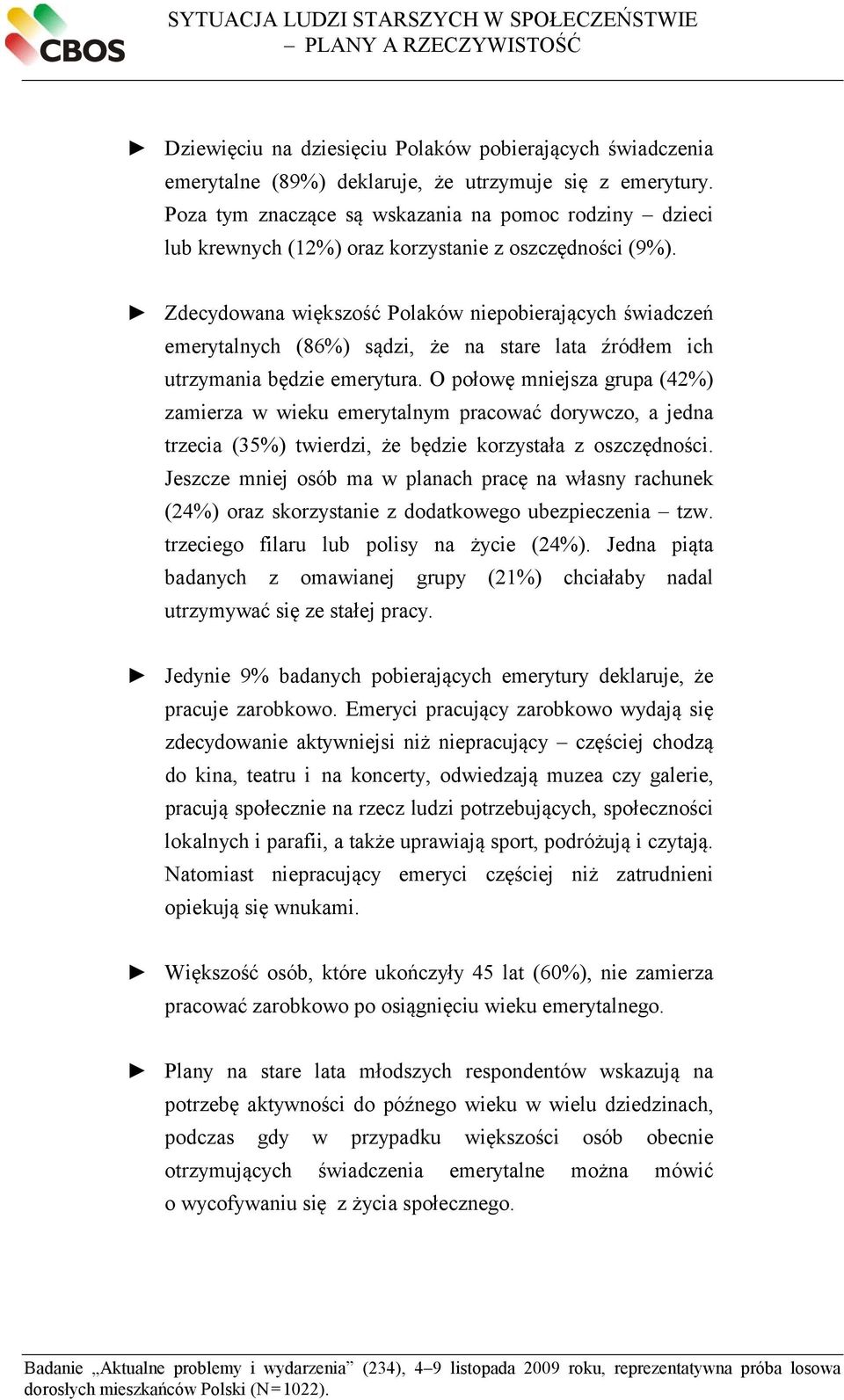 Zdecydowana większość Polaków niepobierających świadczeń emerytalnych (86%) sądzi, że na stare lata źródłem ich utrzymania będzie emerytura.