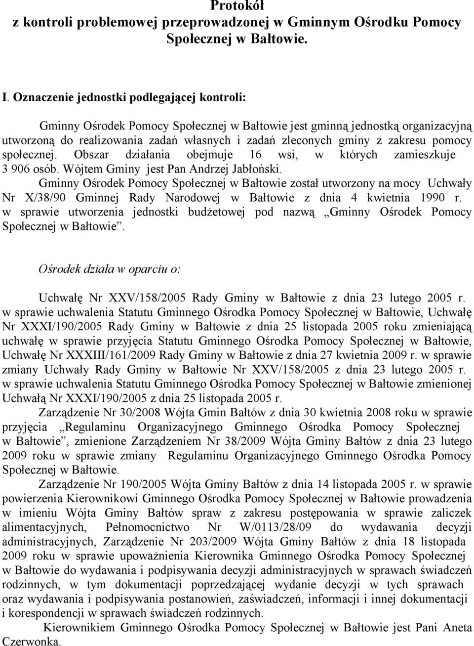 pomocy społecznej. Obszar działania obejmuje 16 wsi, w których zamieszkuje 3 906 osób. Wójtem Gminy jest Pan Andrzej Jabłoński.