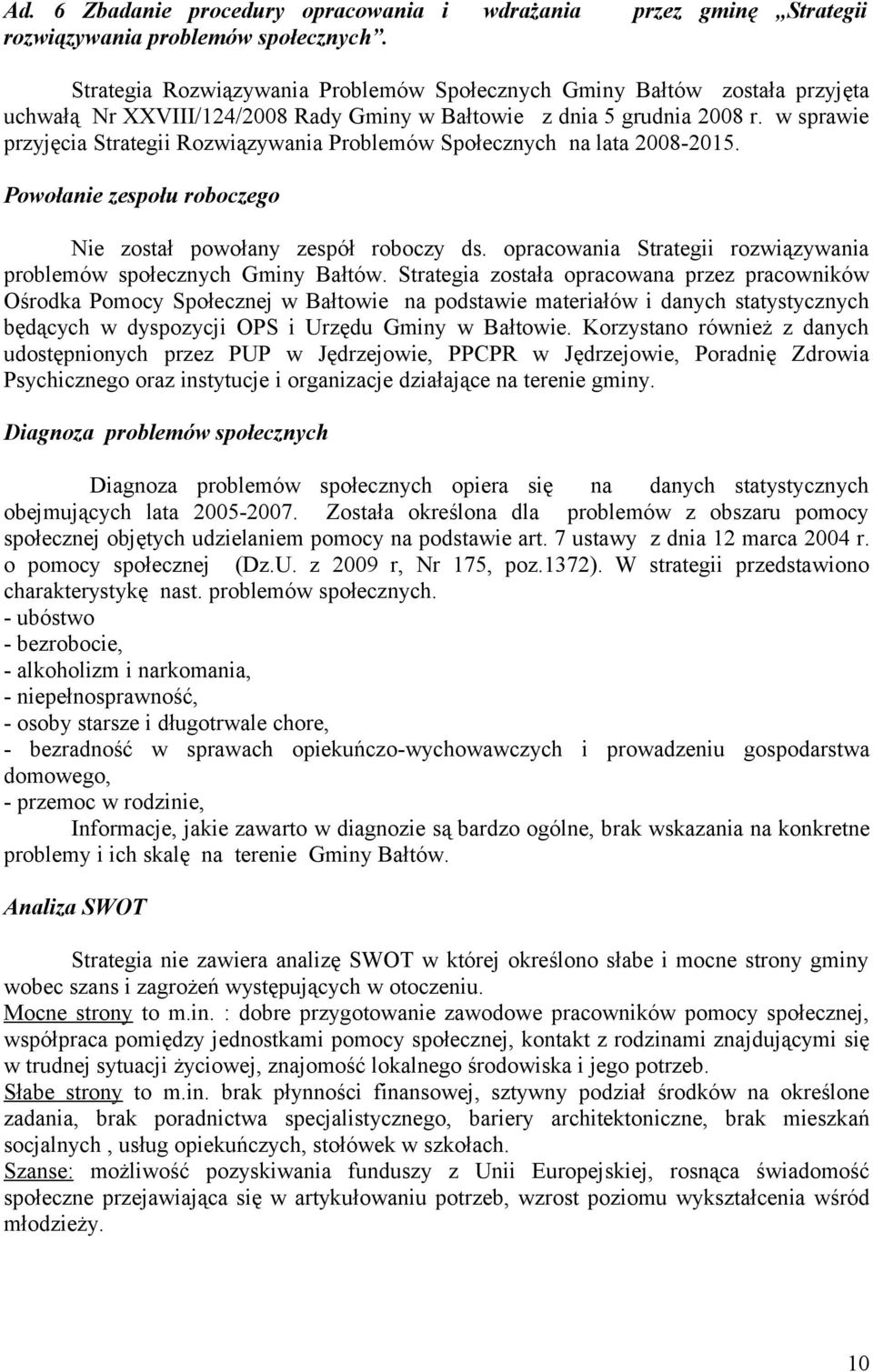 w sprawie przyjęcia Strategii Rozwiązywania Problemów Społecznych na lata 2008-2015. Powołanie zespołu roboczego Nie został powołany zespół roboczy ds.