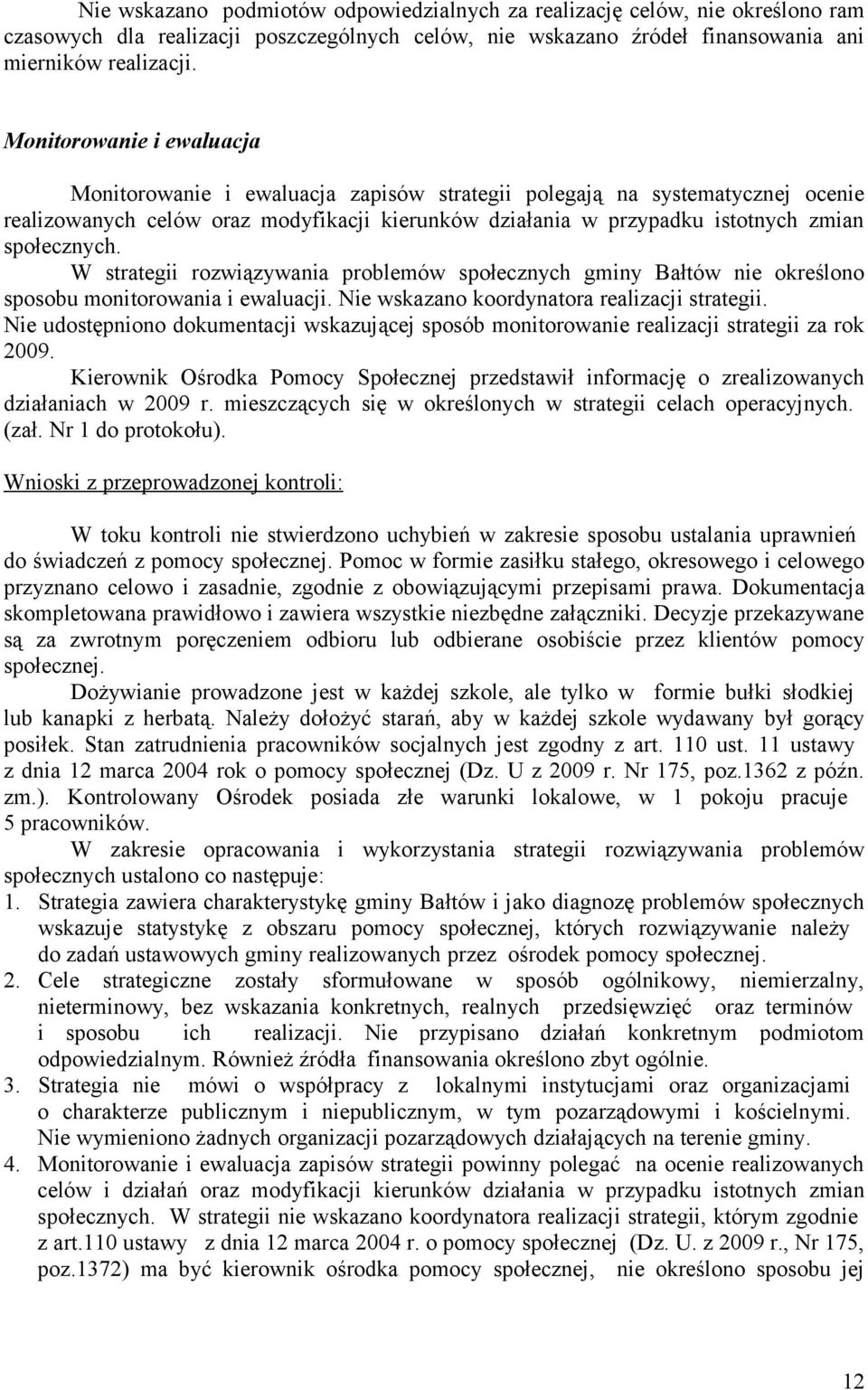 społecznych. W strategii rozwiązywania problemów społecznych gminy Bałtów nie określono sposobu monitorowania i ewaluacji. Nie wskazano koordynatora realizacji strategii.