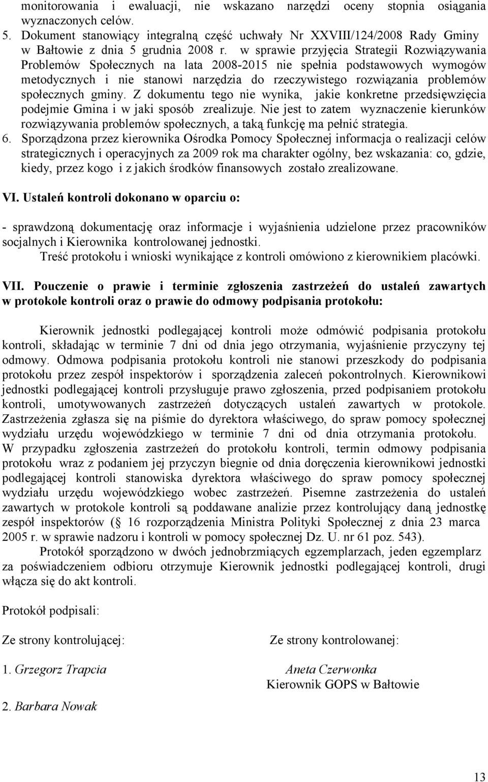 w sprawie przyjęcia Strategii Rozwiązywania Problemów Społecznych na lata 2008-2015 nie spełnia podstawowych wymogów metodycznych i nie stanowi narzędzia do rzeczywistego rozwiązania problemów