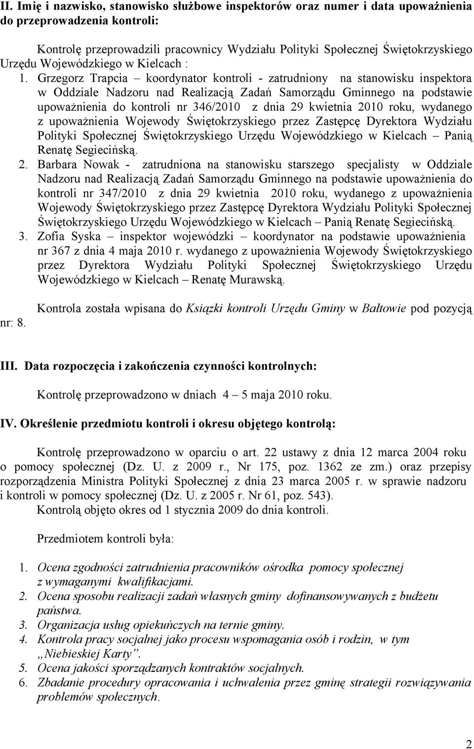 Grzegorz Trapcia koordynator kontroli - zatrudniony na stanowisku inspektora w Oddziale Nadzoru nad Realizacją Zadań Samorządu Gminnego na podstawie upoważnienia do kontroli nr 346/2010 z dnia 29