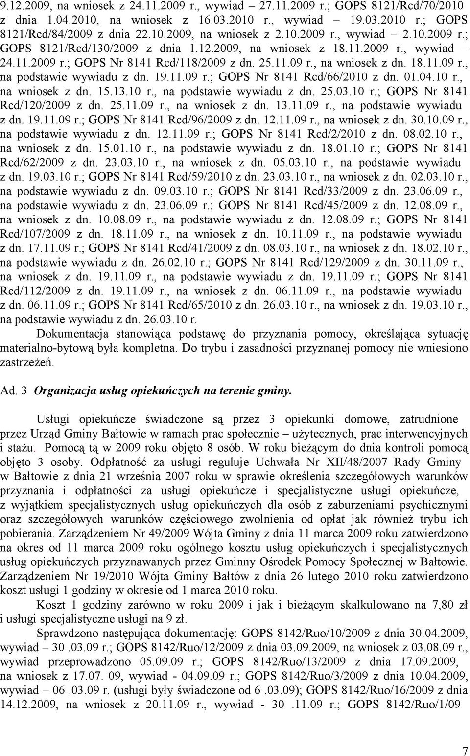 01.04.10 r., na wniosek z dn. 15.13.10 r., na podstawie wywiadu z dn. 25.03.10 r.; GOPS Nr 8141 Rcd/120/2009 z dn. 25.11.09 r., na wniosek z dn. 13.11.09 r., na podstawie wywiadu z dn. 19.11.09 r.; GOPS Nr 8141 Rcd/96/2009 z dn.