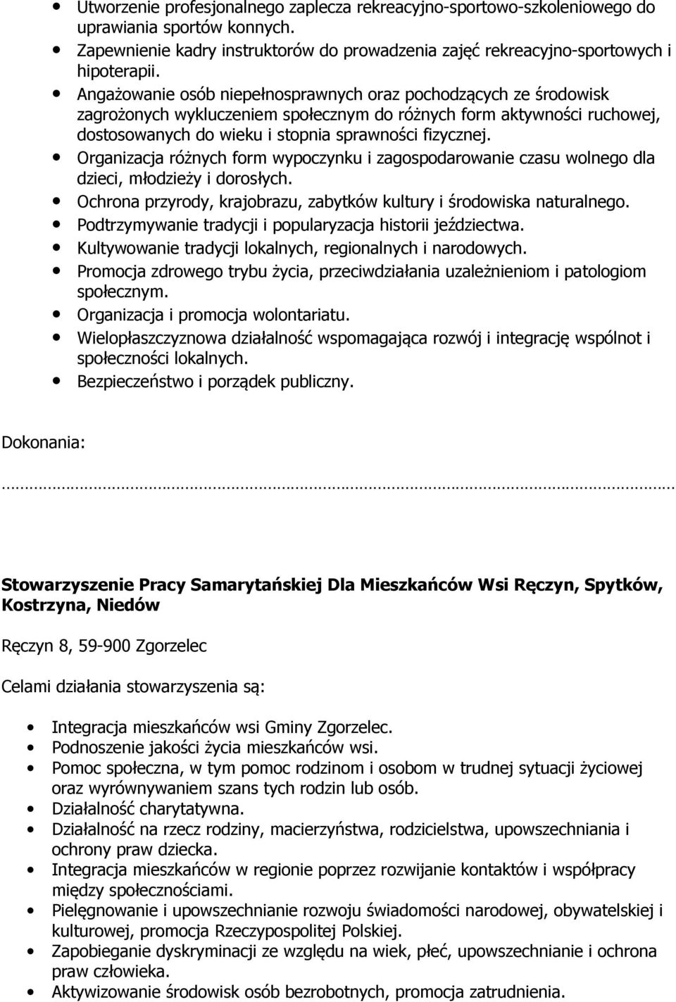 Organizacja różnych form wypoczynku i zagospodarowanie czasu wolnego dla dzieci, młodzieży i dorosłych. Ochrona przyrody, krajobrazu, zabytków kultury i środowiska naturalnego.