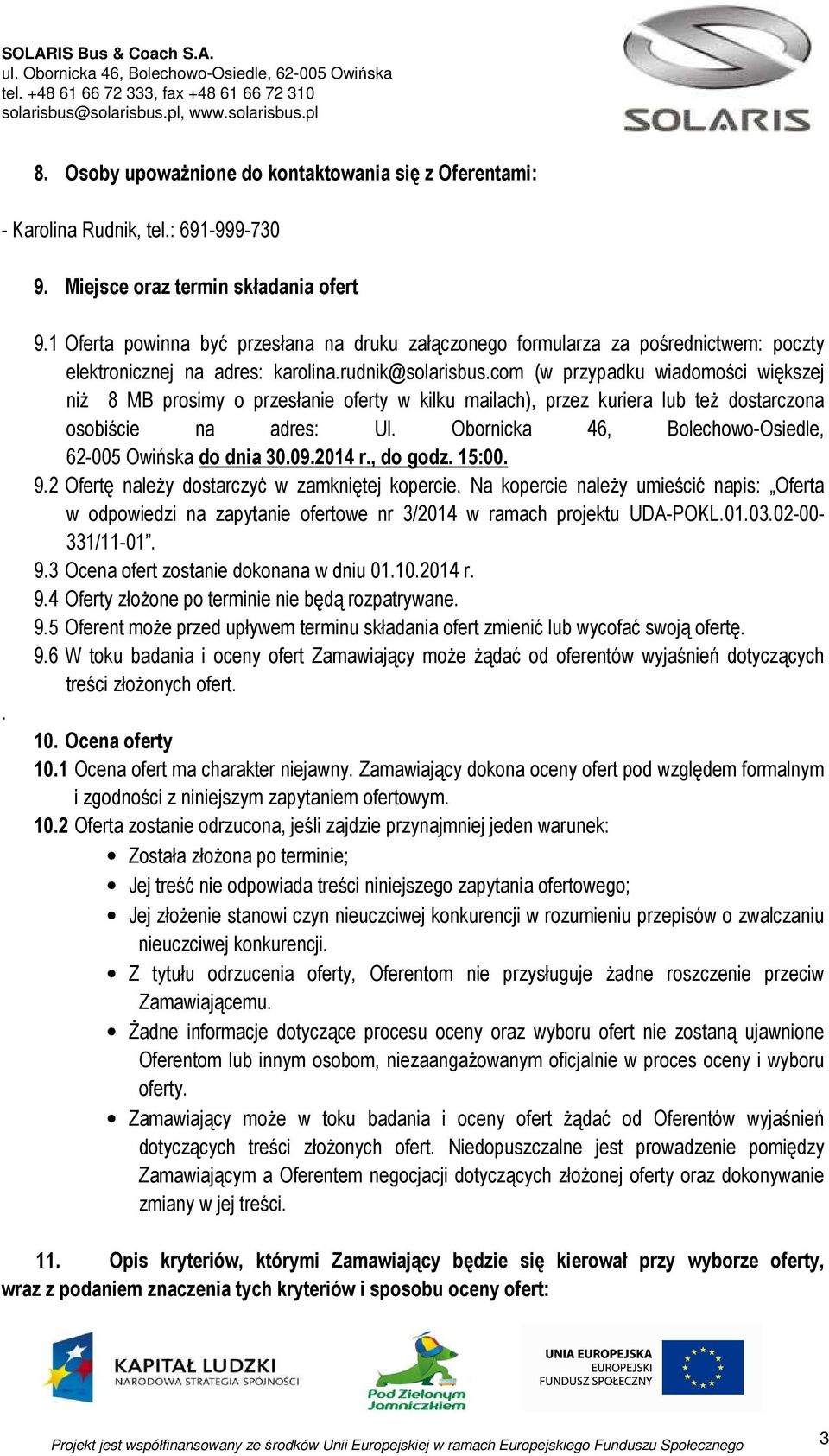 com (w przypadku wiadomości większej niż 8 MB prosimy o przesłanie oferty w kilku mailach), przez kuriera lub też dostarczona osobiście na adres: Ul.