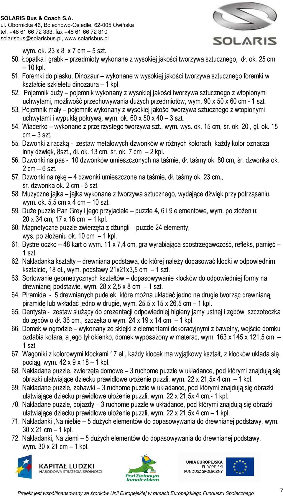 Pojemnik duży pojemnik wykonany z wysokiej jakości tworzywa sztucznego z wtopionymi uchwytami, możliwość przechowywania dużych przedmiotów, wym. 90 x 50 x 60 cm - 1 szt. 53.