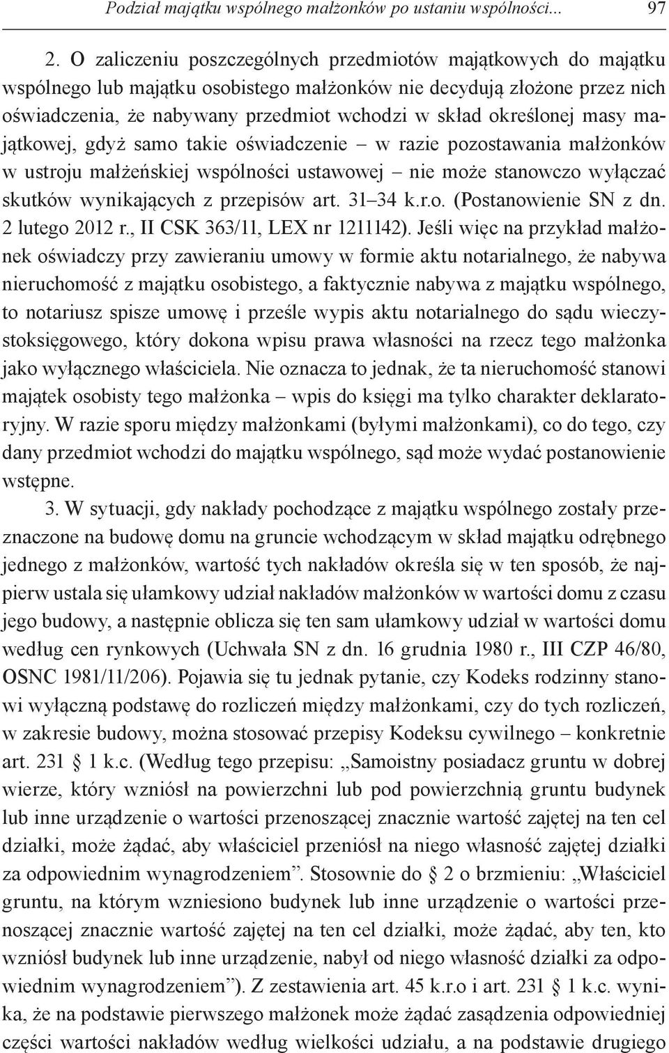 określonej masy majątkowej, gdyż samo takie oświadczenie w razie pozostawania małżonków w ustroju małżeńskiej wspólności ustawowej nie może stanowczo wyłączać skutków wynikających z przepisów art.