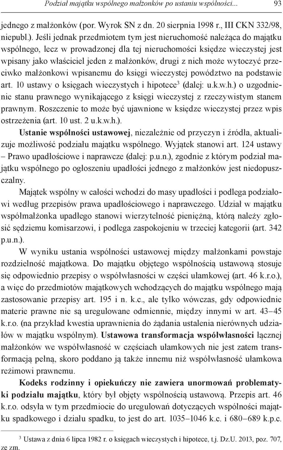 może wytoczyć przeciwko małżonkowi wpisanemu do księgi wieczystej powództwo na podstawie art. 10 ustawy o księgach 