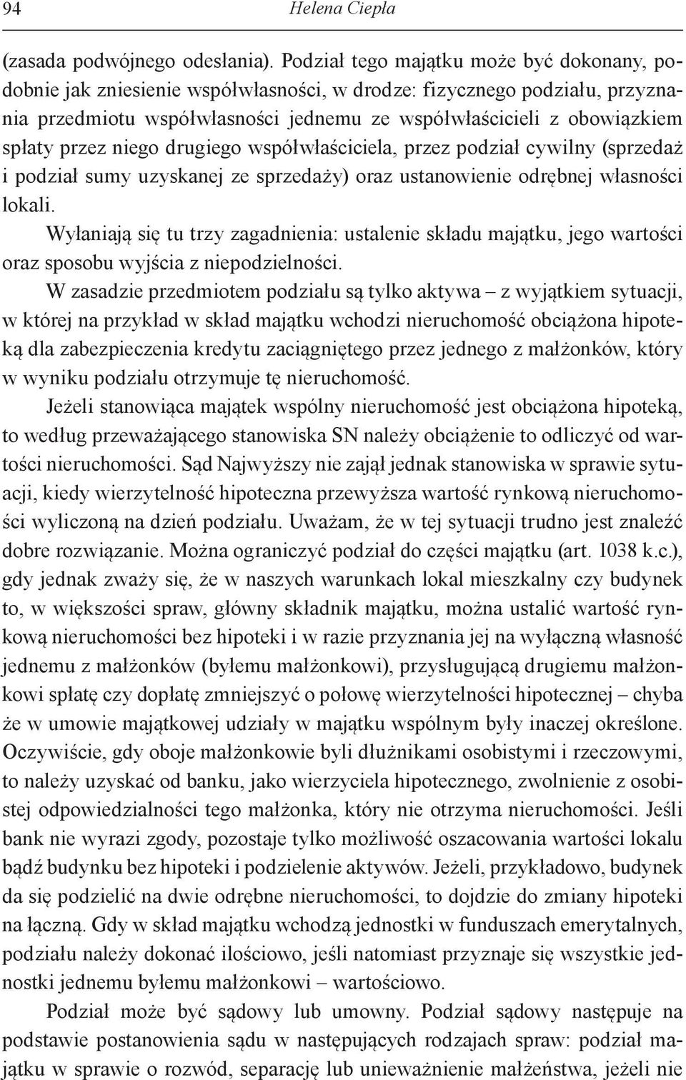 przez niego drugiego współwłaściciela, przez podział cywilny (sprzedaż i podział sumy uzyskanej ze sprzedaży) oraz ustanowienie odrębnej własności lokali.