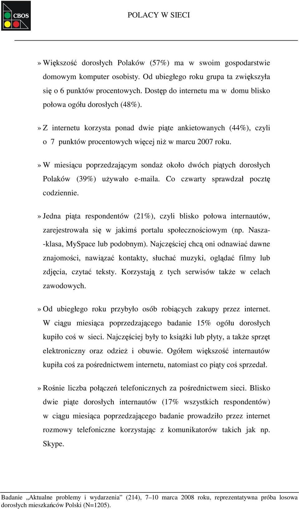 » W miesiącu poprzedzającym sondaż około dwóch piątych dorosłych Polaków (39%) używało e-maila. Co czwarty sprawdzał pocztę codziennie.