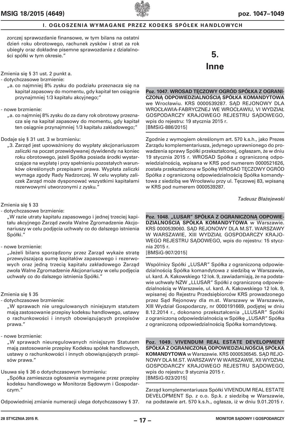sprawozdanie z działalności spółki w tym okresie. Zmienia się 31 ust. 2 punkt a. - dotychczasowe brzmienie: a.