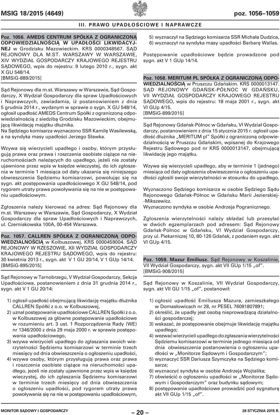 [BMSiG-889/2015] Sąd Rejonowy dla m.st. Warszawy w Warszawie, Sąd Gospodarczy, X Wydział Gospodarczy dla spraw Upadłościowych i Naprawczych, zawiadamia, iż postanowieniem z dnia 5 grudnia 2014 r.